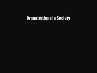 Read Organizations in Society Ebook Free