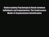 Read Understanding Psychological Bonds between Individuals and Organizations: The Coalescence