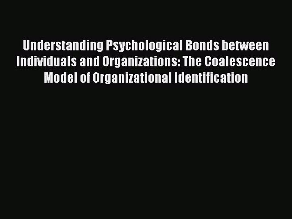 Read Understanding Psychological Bonds between Individuals and Organizations: The Coalescence