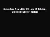 Read Gluten-Free Treats Kids Will Love: 50 Delicious Gluten-Free Dessert Recipes Ebook Free