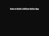 Read How to Build a Billion Dollar App Ebook Free