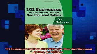 READ book  101 Businesses You Can Start With Less Than One Thousand Dollars for Retirees Full EBook