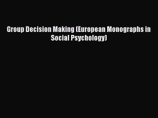 Read Group Decision Making (European Monographs in Social Psychology) Ebook Free