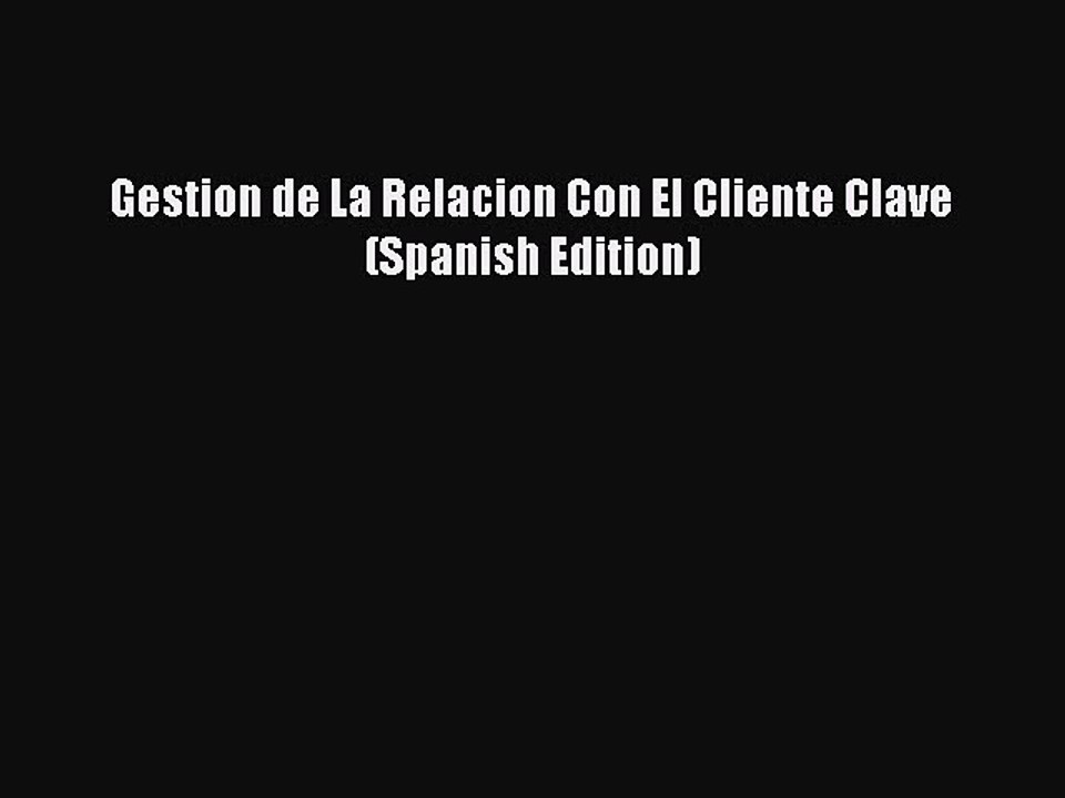 Read Gestion de La Relacion Con El Cliente Clave (Spanish Edition) Ebook Free