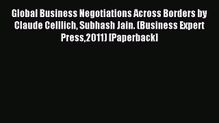 Read Global Business Negotiations Across Borders by Claude Celllich Subhash Jain. (Business