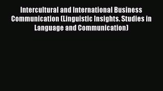 Download Intercultural and International Business Communication (Linguistic Insights. Studies