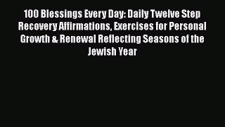 Download 100 Blessings Every Day: Daily Twelve Step Recovery Affirmations Exercises for Personal