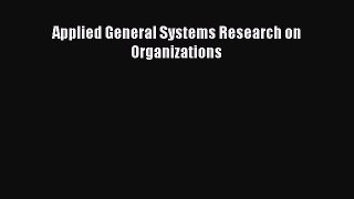 Read Applied General Systems Research on Organizations Ebook Free