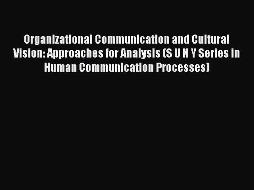Read Organizational Communication and Cultural Vision: Approaches for Analysis (S U N Y Series