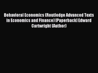 Read Behavioral Economics (Routledge Advanced Texts in Economics and Finance) [Paperback] Edward