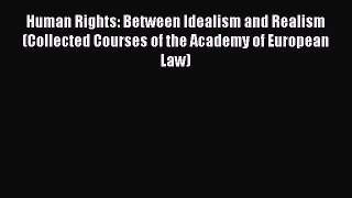 Read Human Rights: Between Idealism and Realism (Collected Courses of the Academy of European