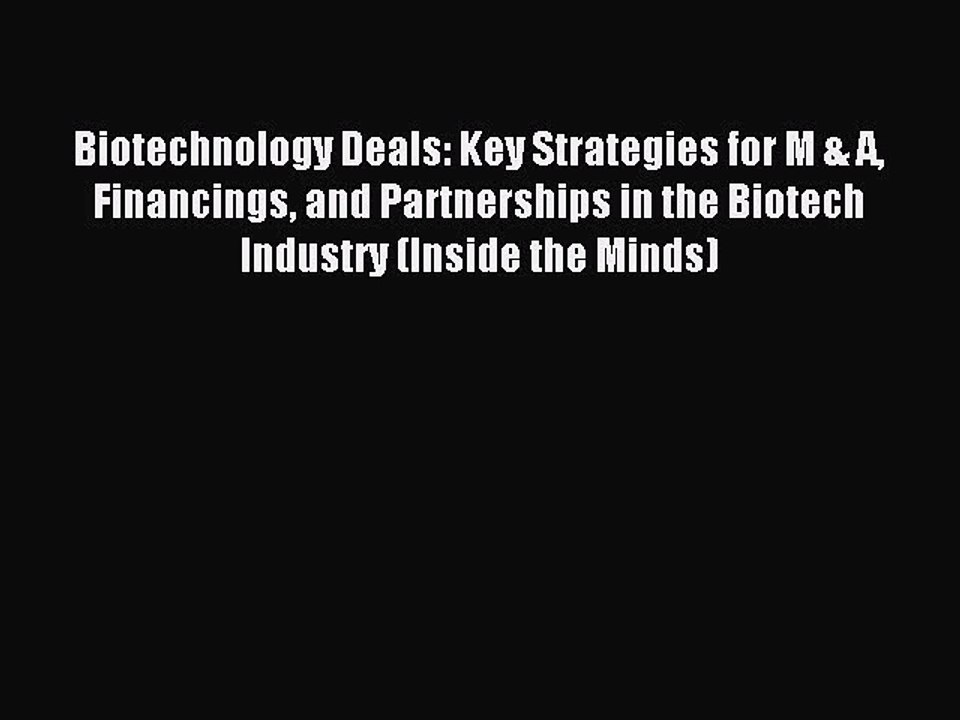 Read Biotechnology Deals: Key Strategies for M & A Financings and Partnerships in the Biotech