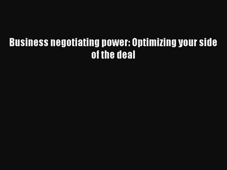 Read Business negotiating power: Optimizing your side of the deal Ebook Free