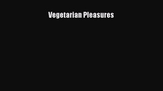 Read Vegetarian Pleasures Ebook Free