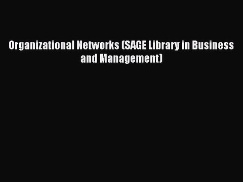 Read Organizational Networks (SAGE Library in Business and Management) Ebook Free