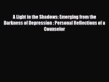 [PDF] A Light in the Shadows: Emerging from the Darkness of Depression : Personal Reflections