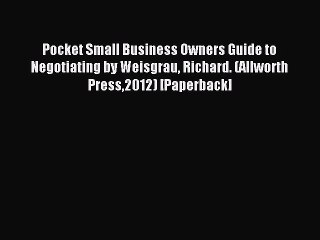 Read Pocket Small Business Owners Guide to Negotiating by Weisgrau Richard. (Allworth Press2012)