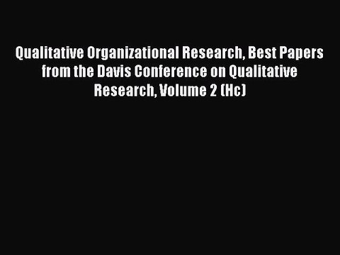 Read Qualitative Organizational Research Best Papers from the Davis Conference on Qualitative