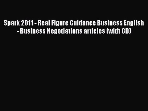Read Spark 2011 - Real Figure Guidance Business English - Business Negotiations articles (with