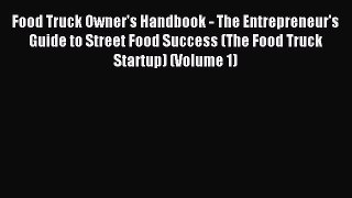 Read Food Truck Owner's Handbook - The Entrepreneur's Guide to Street Food Success (The Food