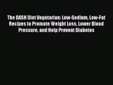 Read The DASH Diet Vegetarian: Low-Sodium Low-Fat Recipes to Promote Weight Loss Lower Blood
