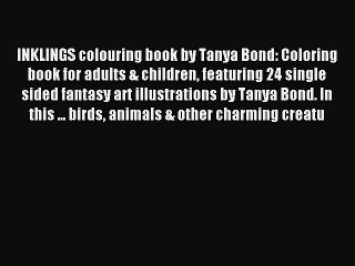 [Download] INKLINGS colouring book by Tanya Bond: Coloring book for adults & children featuring