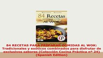 PDF  84 RECETAS PARA PREPARAR COMIDAS AL WOK Tradicionales y exóticos combinados para Read Full Ebook