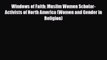 Download Windows of Faith: Muslim Women Scholar-Activists of North America (Women and Gender