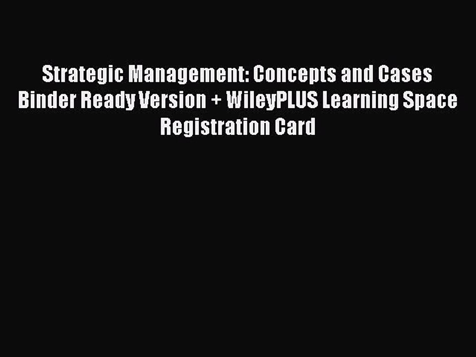 Read Strategic Management: Concepts and Cases Binder Ready Version + WileyPLUS Learning Space