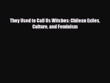 PDF They Used to Call Us Witches: Chilean Exiles Culture and Feminism  Read Online