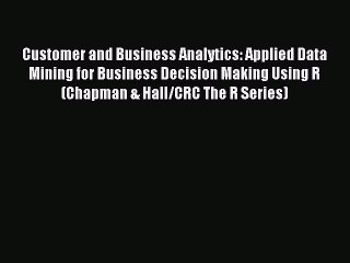 Read Customer and Business Analytics: Applied Data Mining for Business Decision Making Using