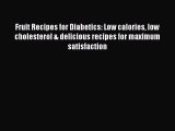 Read Fruit Recipes for Diabetics: Low calories low cholesterol & delicious recipes for maximum