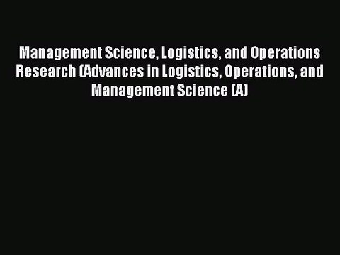 Read Management Science Logistics and Operations Research (Advances in Logistics Operations