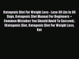 Read Ketogenic Diet For Weight Loss - Lose 30 Lbs In 30 Days. Ketogenic Diet Manual For Beginners