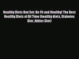 Read Healthy Diets Box Set: Be Fit and Healthy! The Best Healthy Diets of All Time (healthy