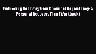 PDF Embracing Recovery from Chemical Dependency: A Personal Recovery Plan (Workbook)  EBook
