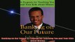 READ book  Banking on Our Future A Program for Teaching You and Your Kids about Money  FREE BOOOK ONLINE