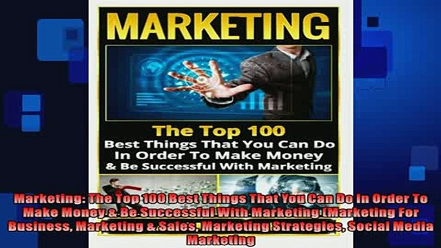 Free PDF Downlaod Marketing The Top 100 Best Things That You Can Do In Order To Make Money Be Successful DOWNLOAD ONLINE