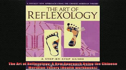 Free Full PDF Downlaod  The Art of Reflexology A New Approach Using the Chinese Meridian Theory Health Full Free