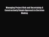 Read Managing Project Risk and Uncertainty: A Constructively Simple Approach to Decision Making