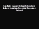Read Perishable Inventory Systems (International Series in Operations Research & Management