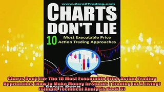 Free PDF Downlaod  Charts Dont Lie The 10 Most Executable Price Action Trading Approaches How to Make  BOOK ONLINE