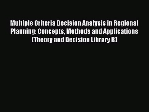 Read Multiple Criteria Decision Analysis in Regional Planning: Concepts Methods and Applications