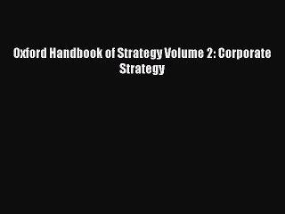 Read Oxford Handbook of Strategy Volume 2: Corporate Strategy PDF Online