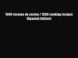 [Read PDF] 1080 recetas de cocina / 1080 cooking recipes (Spanish Edition) Free Books