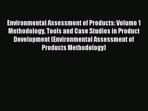 Read Environmental Assessment of Products: Volume 1 Methodology Tools and Case Studies in Product