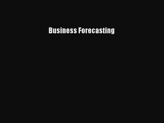 Read Business Forecasting Ebook Free