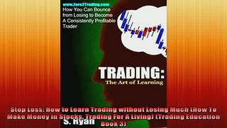 FREE DOWNLOAD  Stop Loss How to Learn Trading without Losing Much How To Make Money in Stocks Trading  BOOK ONLINE