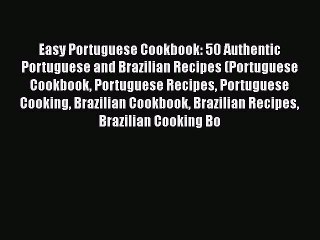 Download Video: [Read PDF] Easy Portuguese Cookbook: 50 Authentic Portuguese and Brazilian Recipes (Portuguese