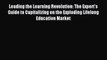 Read Leading the Learning Revolution: The Expert's Guide to Capitalizing on the Exploding Lifelong